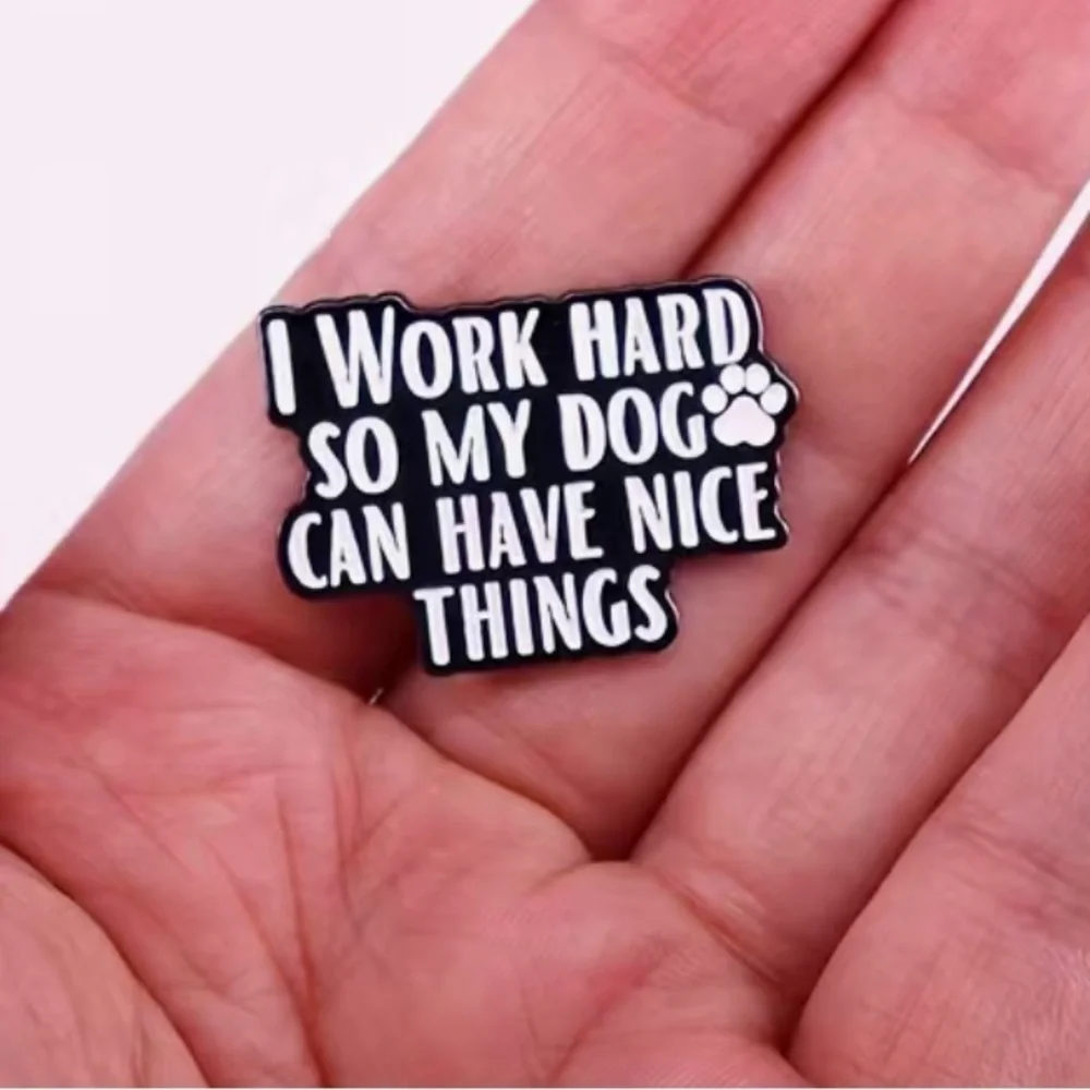 3/$25 “I Work Hard So My Dog 🐾Can Have Nice Things” Pin Badge Brooch